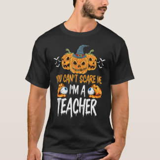 You Can't Scare Me I'm A Teacher Halloween Teacher T-Shirt
