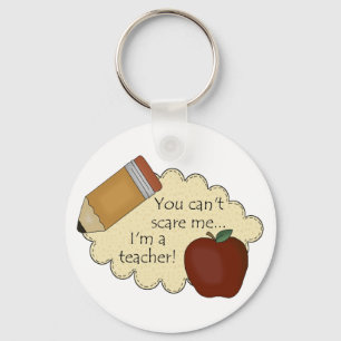 You Can't Scare Me...I'm A Teacher! Key Ring