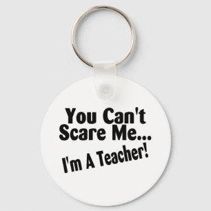 You Cant Scare Me Im A Teacher Key Ring
