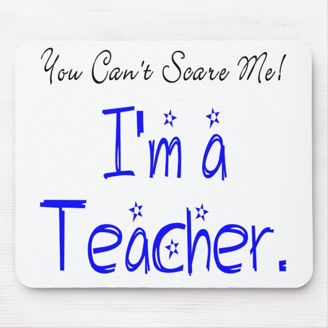 You Can't Scare Me I'm a Teacher Mouse Mat (Front)