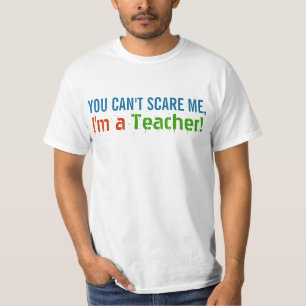 You Can't Scare Me, I'm a Teacher T-Shirt
