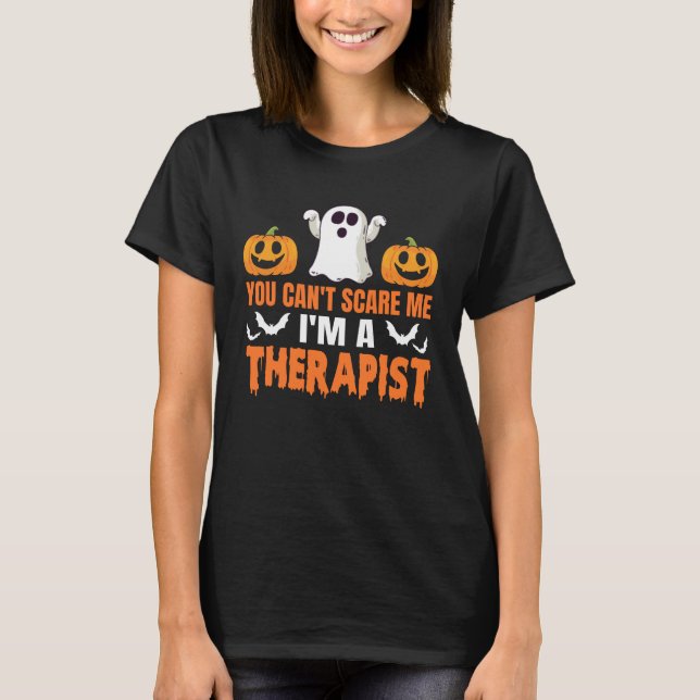 You Can't Scare Me I'm A Therapist Halloween Gift T-Shirt (Front)
