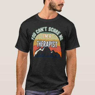 You Can't Scare Me I'm A Therapist T-Shirt