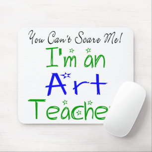 You Can't Scare Me I'm an Art Teacher Mouse Mat