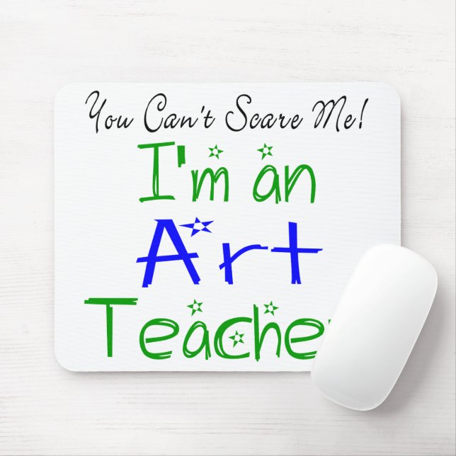 You Can't Scare Me I'm an Art Teacher Mouse Mat (With Mouse)
