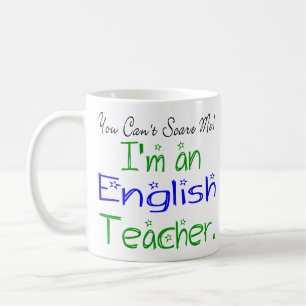You Can't Scare Me I'm an English Teacher Coffee Mug