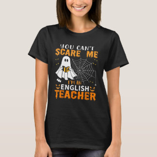 You Can't Scare Me I'm An English Teacher T-Shirt