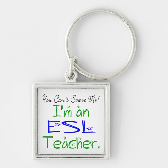 You Can't Scare Me I'm an ESL Teacher Key Ring (Front)