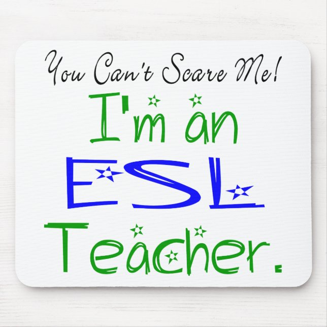 You Can't Scare Me I'm an ESL Teacher Mouse Mat (Front)