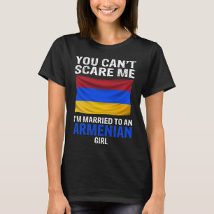 You Cant Scare Me I'm Married To An Armenian Girl T-Shirt