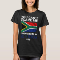 You Cant Scare Me I'm Married To An South African