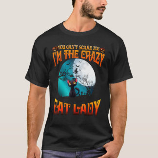 You Cant Scare Me Im The Crazy Cat Lady Costumes H T-Shirt
