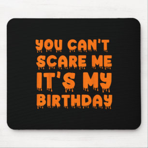You Can't Scare Me It's My Birthday-funny Hallowee Mouse Mat
