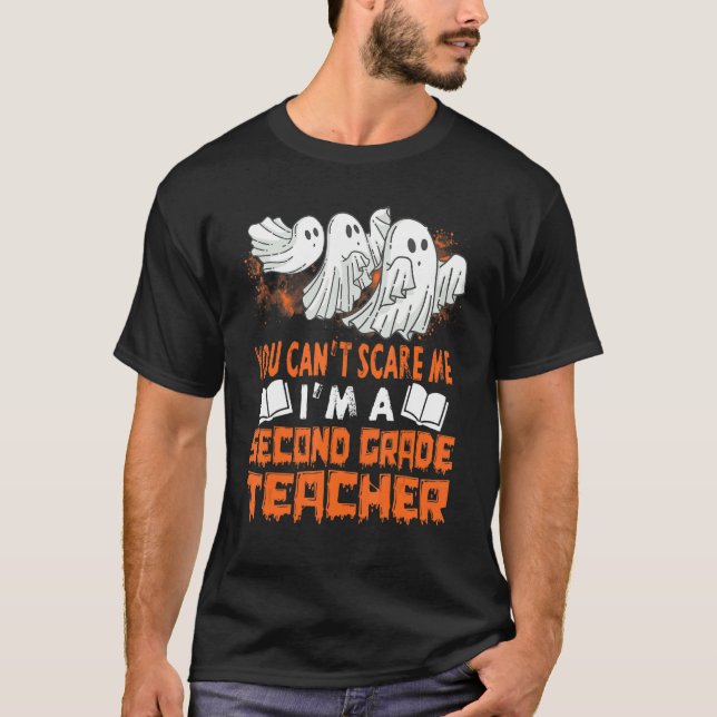 You Cant Scare Me Iu2019m A Second Grade Teacher G T-Shirt (Front)