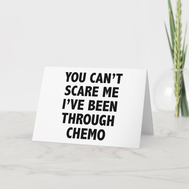 You Can't Scare Me I've Been Through Chemo Card (Front)