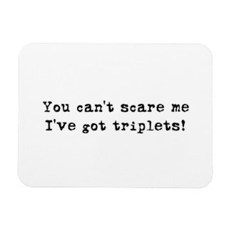 You Can't Scare Me I've Got Triplets Car Magnet