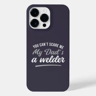 YOU CAN'T SCARE ME MY DAD'S A WELDER  iPhone 14 PRO MAX CASE