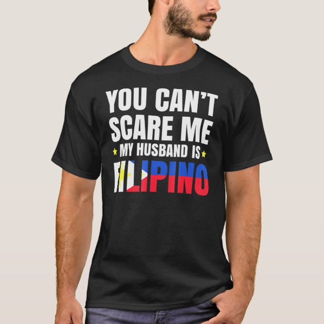 You Cant Scare Me My Husband Is Filipino T-Shirt (Front)