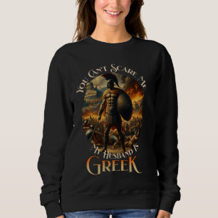 You Can't Scare Me My Husband Is Greek Spartan War Sweatshirt