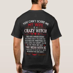 You can't scare me, my wife is a crazy witch T-Shirt