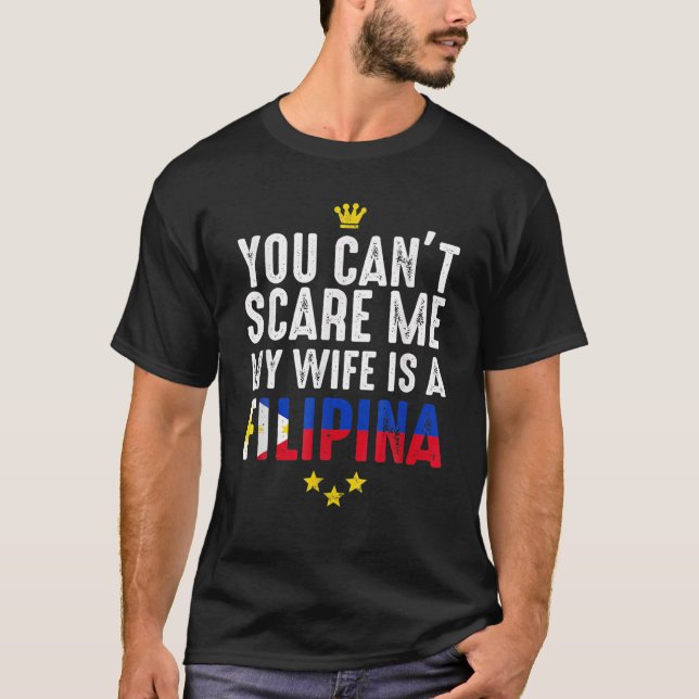 You Can't Scare Me My Wife Is A Filipina Apparel T-Shirt (Front)