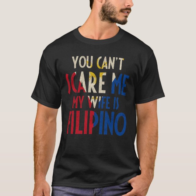 You Can't Scare Me My Wife Is Filipino Funny Pinoy T-Shirt (Front)