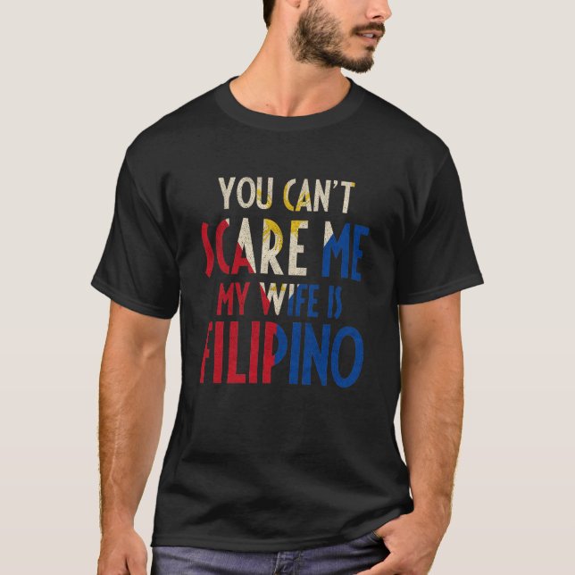 You Can't Scare Me My Wife Is Filipino Funny Pinoy T-Shirt (Front)