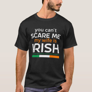 You Can'T Scare Me My Wife Is Irish T-Shirt