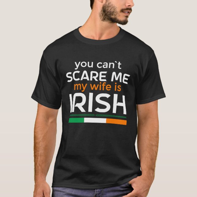 You Can'T Scare Me My Wife Is Irish T-Shirt (Front)