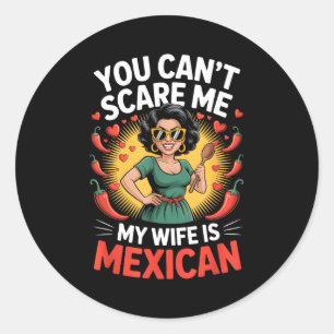 You can't scare me my wife is mexican design classic round sticker