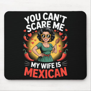 You can't scare me my wife is mexican design mouse mat