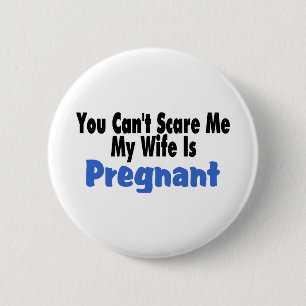 You Can't Scare Me My Wife Is Pregnant 6 Cm Round Badge
