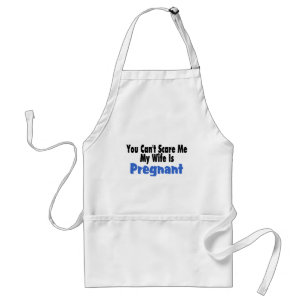 You Can't Scare Me My Wife Is Pregnant Standard Apron