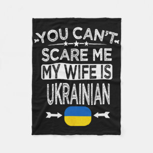 You Can't Scare Me My Wife Is Ukrainian Fleece Blanket