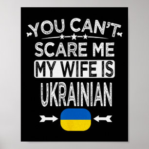 You Can't Scare Me My Wife Is Ukrainian Poster