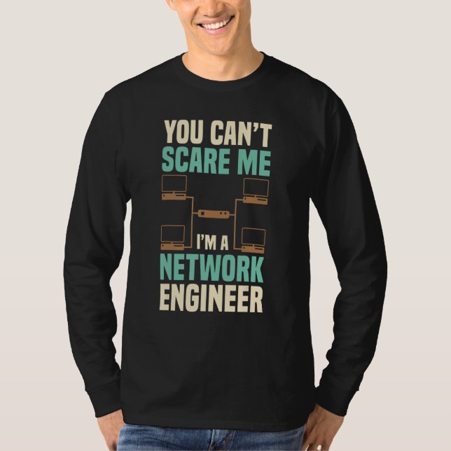 You Can't Scare Me Network Engineer Engineering It T-Shirt (Front)