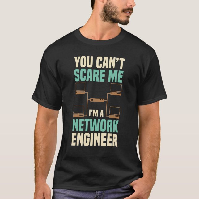 You Can't Scare Me Network Engineer Engineering It T-Shirt (Front)