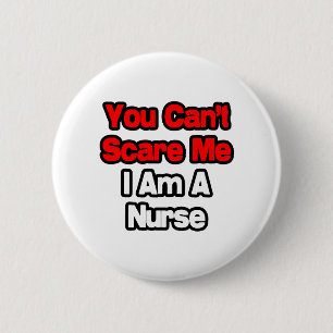 You Can't Scare Me...Nurse 6 Cm Round Badge