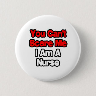 You Can't Scare Me...Nurse 6 Cm Round Badge