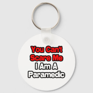 You Can't Scare Me...Paramedic Key Ring