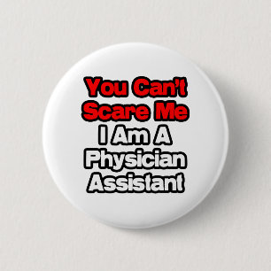 You Can't Scare Me...Physician Assistant 6 Cm Round Badge