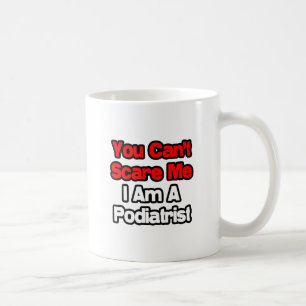 You Can't Scare Me...Podiatrist Coffee Mug