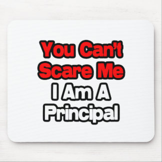 You Can't Scare Me...Principal Mouse Mat
