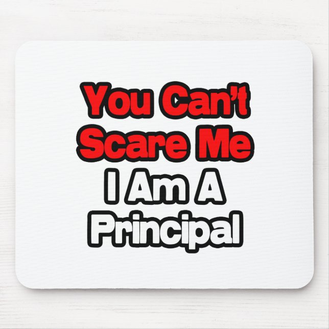 You Can't Scare Me...Principal Mouse Mat (Front)