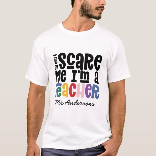 You can't scare me teacher typography gift T-Shirt (Front)