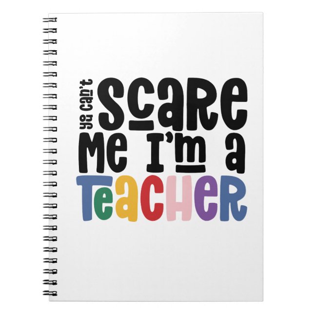 You can't scare me teacher typography gift T-Shirt Notebook (Front)