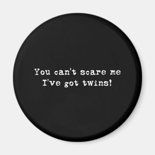 You can't scare me twins magnet