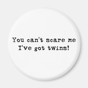 You can't scare me twins magnet