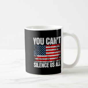 You Can't Silence Us All Usa Flag Conservative Rep Coffee Mug