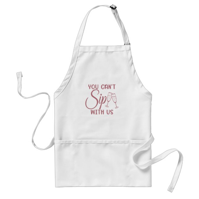 You Can't Sip With Us, Bachelorette & Bridal Party Standard Apron (Front)